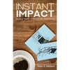 Instant Impact: Secrets to Making a Difference with Others Quickly - Paperback