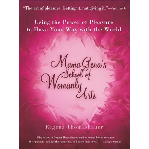 Mama Gena's School of Womanly Arts: Using the Power of Pleasure to Have Your Way with the World - Paperback