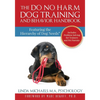The Do No Harm Dog Training and Behavior Handbook: Featuring the Hierarchy of Dog Needs(R) - Paperback
