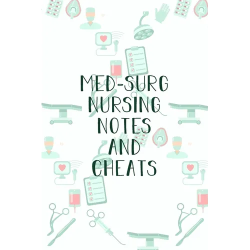 Med-Surg Nursing Notes and Cheats: Funny Nursing Theme Notebook - Includes: Quotes From My Patients and Coloring Section - Graduation And Appreciation - Paperback