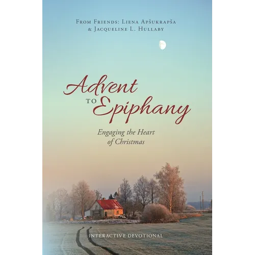 Advent to Epiphany: Engaging the Heart of Christmas - Paperback