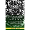 Magic, White and Black: The Science of Finite and Infinite Life, with Practical Hints for Students of Occultism (Hardcover) - Hardcover