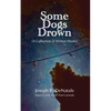 Some Dogs Drown: A Collection of Written Works - Paperback