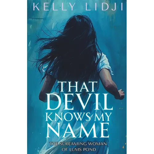 That Devil Knows My Name: The Screaming Lady Of Lums Pond - Paperback