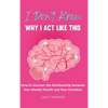 I Don't Know Why I Act Like This: How to Uncover the Relationship Between Your Mental Health and Your Emotions - Hardcover