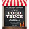 Starting & Running a Food Truck Business: Everything You Need to Succeed with Your Kitchen on Wheels - Paperback