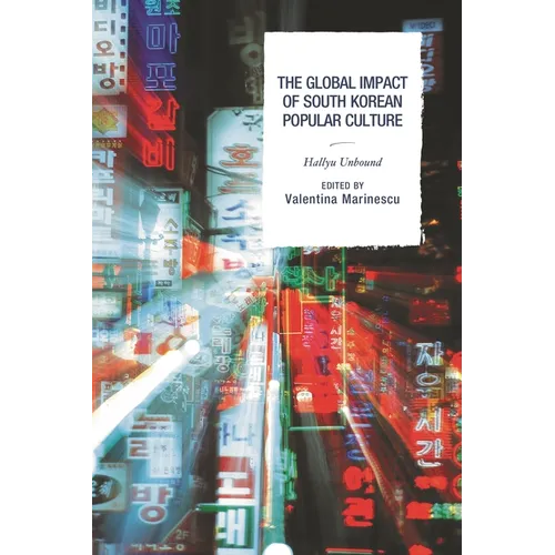 The Global Impact of South Korean Popular Culture: Hallyu Unbound - Paperback