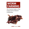 Worm Farming: The Practical Guide to This Unique Form of Natural Composting... - Paperback