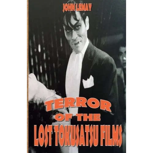 Terror of the Lost Tokusatsu Films: From the Files of The Big Book of Japanese Giant Monster Movies - Paperback