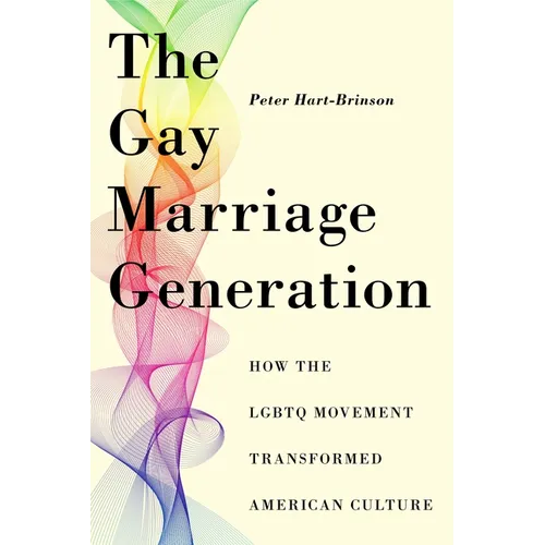 The Gay Marriage Generation: How the LGBTQ Movement Transformed American Culture - Paperback
