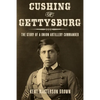 Cushing of Gettysburg: The Story of a Union Artillery Commander - Paperback