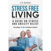Stress Free Living: A Guide on Stress and Anxiety Relief. Including 10 Tips to Reduce Stress - Paperback