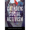 Catholic Social Activism: Progressive Movements in the United States - Paperback