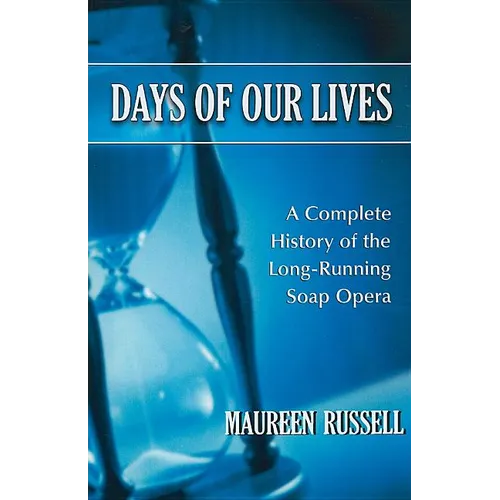 Days of Our Lives: A Complete History of the Long-Running Soap Opera - Paperback