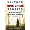 Vintage True Crime Stories: An Illustrated Anthology of Forgotten Cases of Murder & Mayhem - Paperback