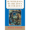 Be with Jesus, Be Like Jesus, Be for Jesus: A Path to Christian Maturity and the Next Great Awakening - Paperback