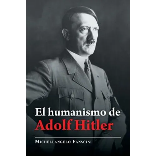 El Humanismo De Adolf Hitler - Paperback