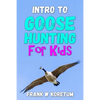 Intro to Canada Goose Hunting for Kids - Paperback