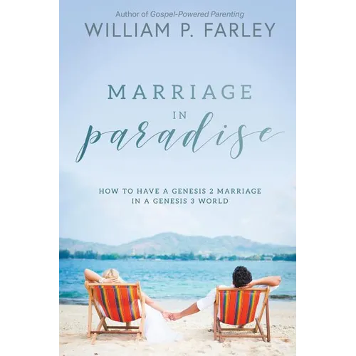 Marriage In Paradise: How to Have a Genesis two Marriage in a Genesis three World - Paperback