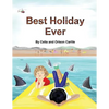 Best Holiday Ever: This unique book, for six to eight year olds, tells two stories at the same time. The boy describes his best holiday e - Paperback