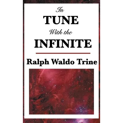 In Tune with the Infinite: A Study in Mental Harmony and Spiritual Alignment - Hardcover