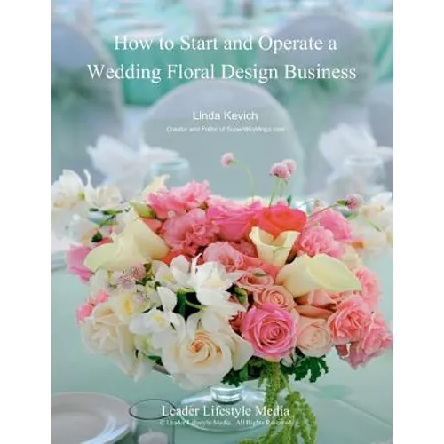 How to Start and Operate a Wedding Floral Design Business: A Self Study Business Training Course by The International Institute of Weddings - Paperback