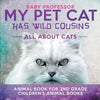 My Pet Cat Has Wild Cousins: All About Cats - Animal Book for 2nd Grade Children's Animal Books - Paperback