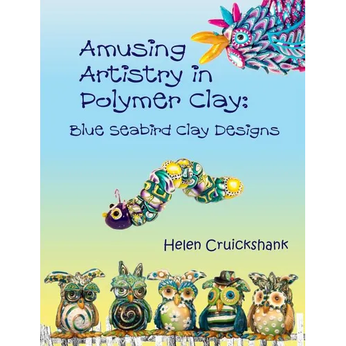 Amusing Artistry with Polymer Clay: Blue Seabird Clay Designs - Paperback