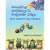 Amusing Artistry with Polymer Clay: Blue Seabird Clay Designs - Paperback