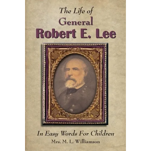 The Life of General Robert E. Lee For Children, In Easy Words - Paperback