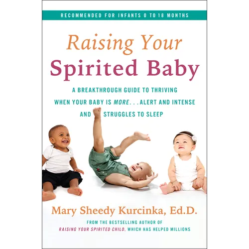 Raising Your Spirited Baby: A Breakthrough Guide to Thriving When Your Baby Is More . . . Alert and Intense and Struggles to Sleep - Paperback