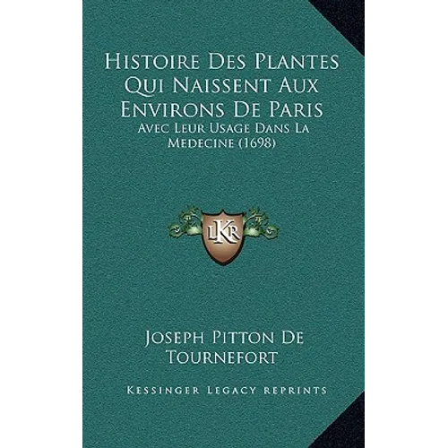 Histoire Des Plantes Qui Naissent Aux Environs De Paris: Avec Leur Usage Dans La Medecine (1698) - Paperback