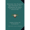Histoire Des Plantes Qui Naissent Aux Environs De Paris: Avec Leur Usage Dans La Medecine (1698) - Paperback