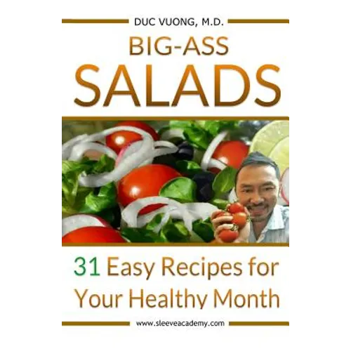 Big-Ass Salads: 31 Easy Recipes for Your Healthy Month - Paperback