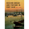 Seeking Bread and Fortune in Port Said: Labor Migration and the Making of the Suez Canal, 1859-1906 - Hardcover