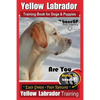 Yellow Labrador Training Book for Dogs and Puppies by BoneUp Dog Training: Are You Ready to Bone Up? Easy Steps * Fast Results Yellow Labrador Trainin - Paperback