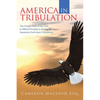 America in Tribulation: The Unique Role of the Usa in Biblical Prophecy, During the Imminent End-Times Tribulation - Paperback