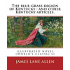 The blue-grass region of Kentucky: and other Kentucky articles. By: James Lane Allen: illustrated novel (World's classic's) - Paperback