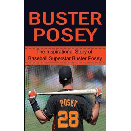 Buster Posey: The Inspirational Story of Baseball Superstar Buster Posey - Paperback