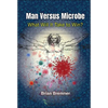 Man Versus Microbe: What Will It Take to Win? - Paperback