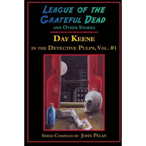 League of the Grateful Dead and Other Stories: Day Keene in the Detective Pulps Volume I - Paperback