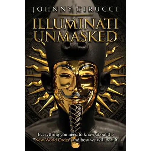 Illuminati Unmasked: Everything you need to know about the "New World Order" and how we will beat it. - Paperback