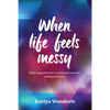 When Life Feels Messy: Daily Inspiration for Soothing the Soul and Calming the Heart - Paperback