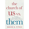 The Church of Us vs. Them: Freedom from a Faith That Feeds on Making Enemies - Paperback