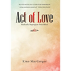 Act of Love: Radically Reprogram Your Mind - Hardcover
