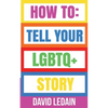 How To Tell Your LGBTQ+ Story - Paperback