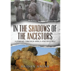 In the Shadows of the Ancestors: A Journey through Africa and into self - Hardcover