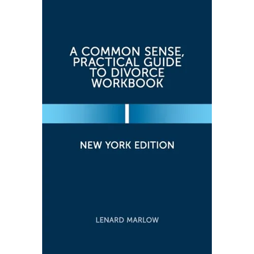 A Common Sense, Practical Guide to Divorce Workbook: New York Edition - Paperback