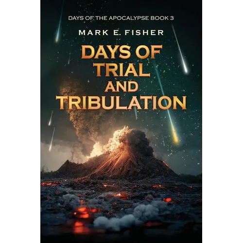 Days of Trial and Tribulation: Days of the Apocalypse, #3 - Paperback