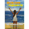 Upside Down to Rightside Up: Daily Inspirations for Fitness - Paperback